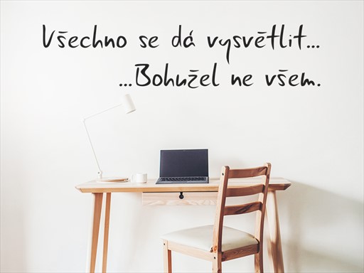Všechno se dá vysvětlit samolepka na zeď, Všechno se dá vysvětlit nálepky na zeď, Všechno se dá vysvětlit dekorace na stěnu, Všechno se dá vysvětlit samolepící dekor na stěny, Všechno se dá vysvětlit samolepící tapety na zeď, Všechno se dá vysvětlit nápis na zeď