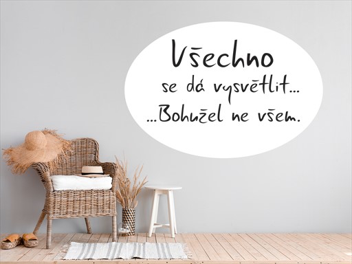 Všechno se dá vysvětlit samolepka na zeď, Všechno se dá vysvětlit nálepky na zeď, Všechno se dá vysvětlit dekorace na stěnu, Všechno se dá vysvětlit samolepící dekor na stěny, Všechno se dá vysvětlit samolepící tapety na zeď, Všechno se dá vysvětlit nápis na zeď