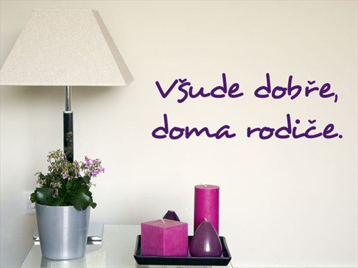 Všude dobře doma rodiče samolepka na zeď, Všude dobře doma rodiče nálepky na zeď, Všude dobře doma rodiče dekorace na stěnu, Všude dobře doma rodiče samolepící dekor na stěny, Všude dobře doma rodiče samolepící tapety na zeď, Všude dobře doma rodiče nápis na zeď