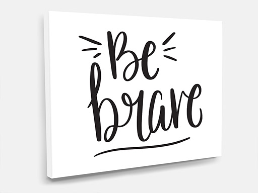 obraz na plátně Be brave, tištěný obraz na plátno Be brave, obraz na zeď Be brave, obraz na stěnu Be brave